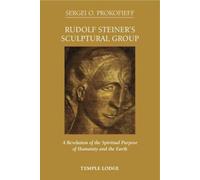 Rudolf Steiner's Sculptural Group: A Revelation of the Spiritual Purpose of Humanity and the Earth