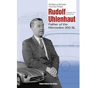 Rudolf Uhlenhaut: Engineer and Gentleman, Father of the Mercedes 300 SL