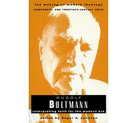 Rudolph Bultmann (Making of Modern Theology): Interpreting Faith for the Modern Era