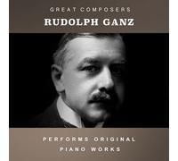 Rudolph Ganz - The Condon Collection: Masters of The Piano Roll