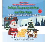 Rudolph The Grumpy Reindeer And Wise Dimple: Rudolph's Journey From Whiny To Wonderful (From GRUMPY to GRATITUDE)