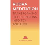 Rudra Meditation: Transforming Tension into Joy and Love