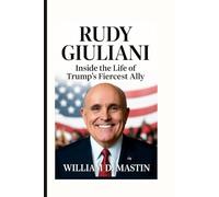 RUDY GIULIANI: Inside the Life of Trump’s Fiercest Ally