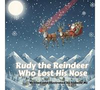 Rudy the Reindeer Who Lost His Nose: A Festive Reindeer Adventure for Children Ages 3-7