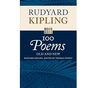Rudyard Kipling: 100 Poems: Old and New