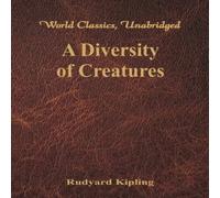 Rudyard Kipling A Diversity of Creatures (World Classics, Unabridged) Paperback Book Rudyard Kipling Multicolor
