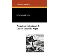 Rudyard Kipling American Notes (part 2) & City of Dreadful Night: From Sea to Rudyard Kipling Multicolor