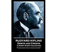 Rudyard Kipling - Debits and Credits: “To hear is one thing, to know is another”