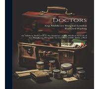Rudyard Kipling Doctors; an Address Delivered to the Students of the Medical Rudyard Kipling Multicolor