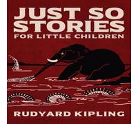 Rudyard Kipling Just So Stories: The Original 1902 Edition With Illustrations by Rudyard Kipling Multicolor