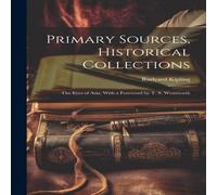 Rudyard Kipling Primary Sources, Historical Collections: The Eyes of Asia, With a Rudyard Kipling Multicolor
