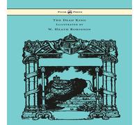 Rudyard Kipling The Dead King - Illustrated by W. Heath Robinson Paperback Book Rudyard Kipling Multicolor