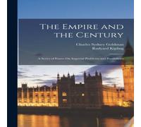 Rudyard Kipling The Empire & the Century: A Series of Essays On Imperial Rudyard Kipling Multicolor