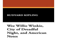 Rudyard Kipling Wee Willie Winkie, City of Dreadful Night, & American Notes Rudyard Kipling Multicolor