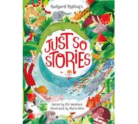 Rudyard Kipling's Just So Stories, retold by Elli Woollard