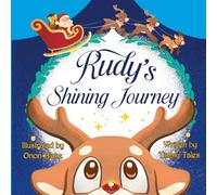 Rudy's Shinning Journey: The Brave Reindeer with the Shining Nose