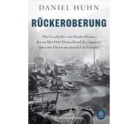 Rückeroberung: Die Geschichte von Manfred Gans, der im Mai 1945 Deutschland durchquerte, um seine Eltern aus dem KZ zu befreien