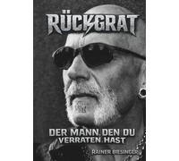 RÜCKGRAT: Der Mann, den du verraten hast (Der Heavy Metal Coach - Die Neuro-Rock-Rebellion der Selbstermächtigung)