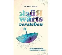 Rückwärts verstehen: Denkwandel für ein erfülltes Leben