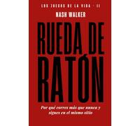 Rueda de ratón: Por qué corres más que nunca y sigues en el mismo sitio (Los Juegos de la Vida)