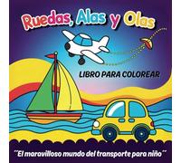 RUEDAS, ALAS Y OLAS. ´´El maravilloso mundo del transporte para el niño´´.: libro para colorear
