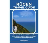 RÜGEN TRAVEL GUIDE: Travel Smart with Essential Planning Tips, Authentic Island Adventures, and Iconic Sights from Binz to Jasmund National Park