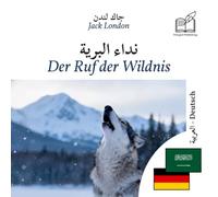 Ruf der Wildnis: Zweisprachiges Buch Arabisch - Deutsch (um Arabisch zu lernen), doppelte Spaltenanzeige