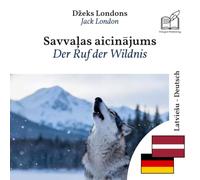 Ruf der Wildnis: Zweisprachiges Buch Lettisch - Deutsch (um Lettisch zu lernen), zeilenweise synchronisierte Darstellung