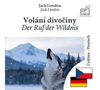 Ruf der Wildnis: Zweisprachiges Buch Tschechisch - Deutsch (um Tschechisch zu lernen), zeilenweise synchronisierte Darstellung