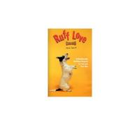 Ruff Love : A Relationship Building Program for You and Your Dog
