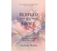 Ruffled by Grace: Rebellious Blessings for a Fierce Faith