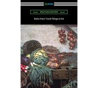 Rufus Estes' Good Things to Eat: The First Cookbook by an African-American Chef