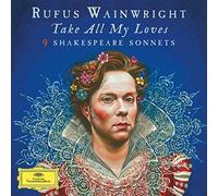 Rufus Wainwright - Take All My Loves - 9 Shakespeare Sonnets