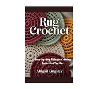 Rug Crochet: Step-by-Step Guide to Crafting Decorative Textiles