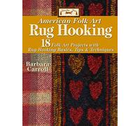 Rug Hooking: 18 Folk Art Projects with Rug Hooking Basics, Tips and Techniques