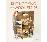 Rug Hooking with Wool Strips: 20 Contemporary Projects for the Modern Rug Hooker