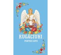 Rugaciuni pentru copii: O carte ilustrată de rugăciuni ortodoxe (Romanian Edition)