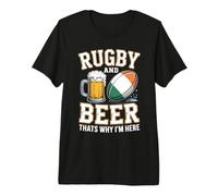 Rugby and Beer Thats Why Im Here Irish Flag Rugby Fans Try Premium T-Shirt