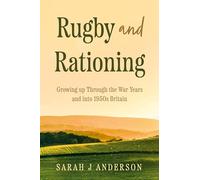 Rugby and Rationing: Growing up Through the War Years and into 1950s Britain