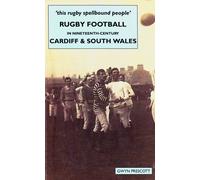 Rugby Football in Nineteenth-century Cardiff and South Wales: 'this Rugby Spellbound People'