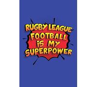 Rugby League Football Is My Superpower: A 6x9 Inch Softcover Diary Notebook With 110 Blank Lined Pages. Funny Rugby League Football Journal to write ... Football Gift and SuperPower Design Slogan