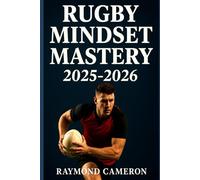 Rugby Mindset Mastery 2025-2026: Build Focus, Confidence, and Mental Toughness for Young Athletes