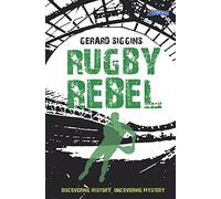 Rugby Rebel : Discovering History - Uncovering Mystery