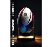 Rugby Training Log Book: Ultimate Super Rugby Mastery: The Complete Training Log for Champions: Unleash Your Inner Champion: The Ultimate Guide to Super Rugby Training Excellence