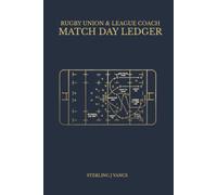 Rugby Union & League Coach Match Day Ledger: Team Formation Planner, Squad Lineup Log, and Match Timeline Register for Grassroots Rugby Managers and Club Coaches