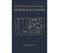 Rugby Union & League Coach Match Day Ledger: Team Formation Planner, Squad Lineup Log, and Match Timeline Register for Grassroots Rugby Managers and Club Coaches