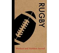 Rugby Workout and Nutrition Journal: Cool Rugby Fitness Notebook and Food Diary Planner For Rugby Player and Coach - Strength Diet and Training Routine Log