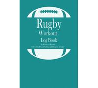 Rugby Workout Log Book: 20 weeks of record, Overall Goal setting and Progress tracker, Fitness Log book Workout Journal, Daily Fitness Log, Training ... and women, Gift for Rugby player, Rugby Coach