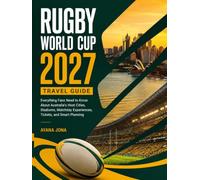 RUGBY WORLD CUP 2027 TRAVEL GUIDE: Everything Fans Need to Know About Australia's Host Cities, Stadiums, Matchday Experiences, Tickets, and Smart Planning (RUGBY 2027 FAN ESSENTIALS)