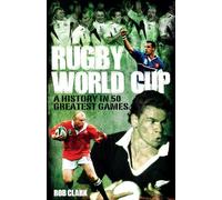 Rugby World Cup Greatest Games: A History in 50 Matches
